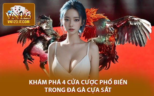 Khám Phá 4 Cửa Cược Phổ Biến Trong Đá Gà Cựa Sắt