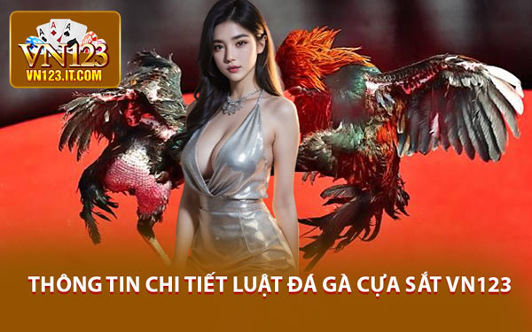 Thông Tin Chi Tiết Luật Đá Gà Cựa Sắt VN123